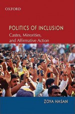 Politics of Inclusion: Caste, Minority, and Affirmative Action - Zoya Hasan