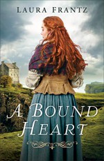 A Bound Heart - Laura Frantz