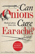 Can Onions Cure Ear-Ache?: Medical Advice from 1769 - William Buchan