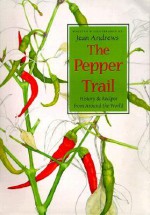 The Pepper Trail: History and Recipes from Around the World - Jean Andrews