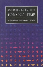 Religious Truth for Our Time - William Montgomery Watt