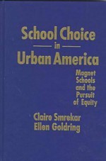 School Choice in Urban America: Magnet Schools and the Pursuit of Equity - Claire Smrekar, Ellen Goldring, Goldring