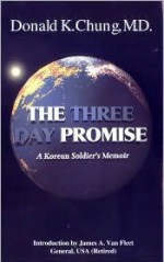 The Three Day Promise: A Korean Soldier's Memoirs - Donald K. Chung