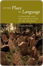 In the Place of Language: Literature and the Architecture of the Referent - Claudia Brodsky