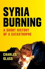 Syria Burning: A Short History of a Catastrophe - Charles Glass, Patrick Cockburn