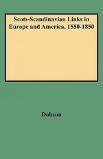 Scots-Scandinavian Links in Europe and America, 1550-1850 - David Dobson