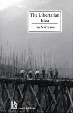 The Libertarian Idea - Jan Narveson