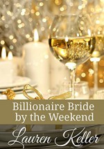 Billionaire Bride by the Weekend - Lauren Keller