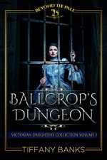 Victorian Age Play: Ballcrop's Dungeon (Victorian Daughters Collection Volume 3) - Tiffany Banks