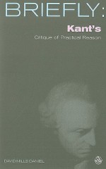 Kant's Critique of Practical Reason: The Concept of the Highest Good and the Postulates of the Practical Reason - David Mills Daniel