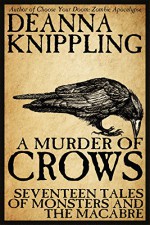 A Murder of Crows: Seventeen Tales of Monsters and the Macabre - DeAnna Knippling