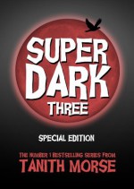 Super Dark 3 Extended and Uncut Edition (Super Dark Trilogy) - Tanith Morse