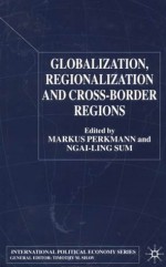 Globalization, Regionalization and Cross-Border Regions - Ngai-Ling Sum, Markus Perkmann