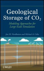 Geological Storage of Co2: Modeling Approaches for Large-Scale Simulation - Jan M. Nordbotten, Michael A. Celia