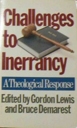 Challenges To Inerrancy: A Theological Response - Gordon Lewis, Bruce Demarest