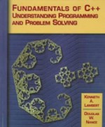 Fundamentals of C++: Understanding Programming and Problem Solving - Kenneth Lambert, Douglas W. Nance