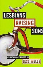 Lesbians Raising Sons - Jess Wells