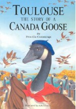 Toulouse: The Story of a Canada Goose - Priscilla Cummings