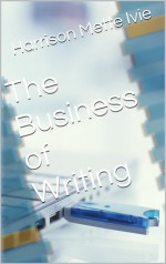 The Business of Writing - Mette Ivie Harrison