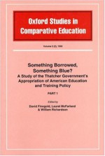 Something Borrowed, Something Blue?: A Study Of The Thatcher Government's Appropriation Of American Education And Training Policy - David Finegold, Laurel McFarland, William Richardson