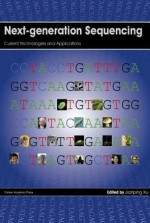 Next-Generation Sequencing: Current Technologies and Applications - Jianping Xu