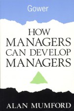 How Managers Can Develop Managers - Alan Mumford