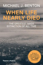 When Life Nearly Died: The Greatest Mass Extinction of All Time - Michael J. Benton