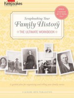 Scrapbooking Your Family History: The Ultimate Workbook (Leisure Arts #4295) (Creating Keepsakes) - Tracy White