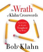 The Wrath of Klahn Crosswords: Puzzles from the World's Toughest Clue Writer - Bob Klahn