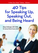 40 Tips For Speaking Up Speaking Out And Being Heard - Eileen McDargh, Eunice Parisi-Carew