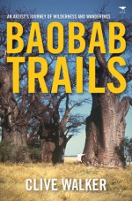 Baobab Trails: An Artist's Journey of Wilderness and Wanderings - Clive Walker