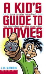 A Kid's Guide To Movies - J.M. Clements