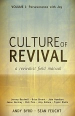 Culture of Revival: A Revivalist Field Manual: Volume 1: Perseverance with Joy - Andy Byrd, Sean Feucht, Jeremy Bardwell, Brian Brennt, Jake Hamilton, Jason Hershey, Rick Pino, Amy Sollars, Taylor Stutts