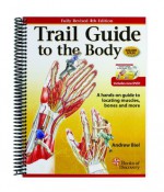 Trail Guide to the Body: A hands-on guide to locating muscles, bones and more (Fourth Edition) - Andrew R. Biel