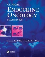 Clinical Endocrine Oncology - David J Goodman, Ian D Hay, John A H Wass, Hans-Gunther Beger