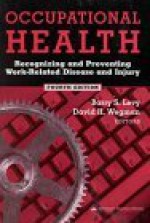 Occupational Health: Recognizing And Preventing Work Related Disease And Injury - Barry S. Levy