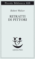 Ritratti di pittori - Robert Walser, Bernhard Echte, Domenico Pinto