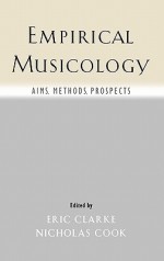 Empirical Musicology: Aims, Methods, Prospects - Eric Clarke