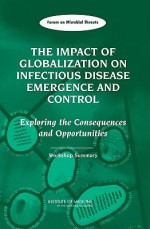 The Impact of Globalization on Infectious Disease Emergence and Control: Exploring the Consequences and Opportunities: Workshop Summary - Stacey L. Knobler