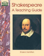 Shakespeare: A Teaching Guide - Sharon Hamilton