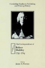 The Correspondence of Robert Dodsley: 1733 1764 - Robert Dodsley