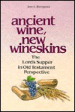 Ancient Wine, New Wineskins: The Lord's Supper in Old Testament Perspective - Jon L. Berquist, Sandra Lee Dixon