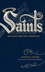 Saints: Becoming More Than "Christians" - Bevere, Addison