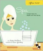 Glow Guide: Spa: Simple Steps for Health and Well-Being - Andrea McCloud, Karen Greenberg