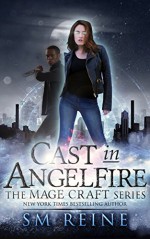 Cast in Angelfire: An Urban Fantasy Romance (The Mage Craft Series Book 1) - SM Reine