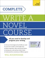 Complete Write a Novel Course: Teach Yourself - Will Buckingham