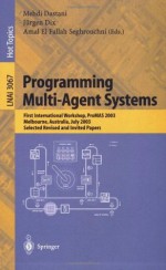 Programming Multi-Agent Systems: First International Workshop, PROMAS 2003, Melbourne, Australia, July 15, 2003, Selected Revised and Invited Papers (Lecture ... / Lecture Notes in Artificial Intelligence) - Mehdi Dastani, Juergen Dix, Amal EL Fallah-Seghrouchni