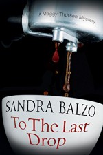 To The Last Drop - Sandra Balzo