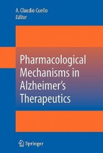 Pharmacological Mechanisms in Alzheimer's Therapeutics - A. Claudio Cuello