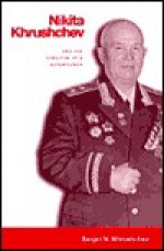 Nikita Khrushchev: And the Creation of a Superpower - Sergei N. Khrushchev